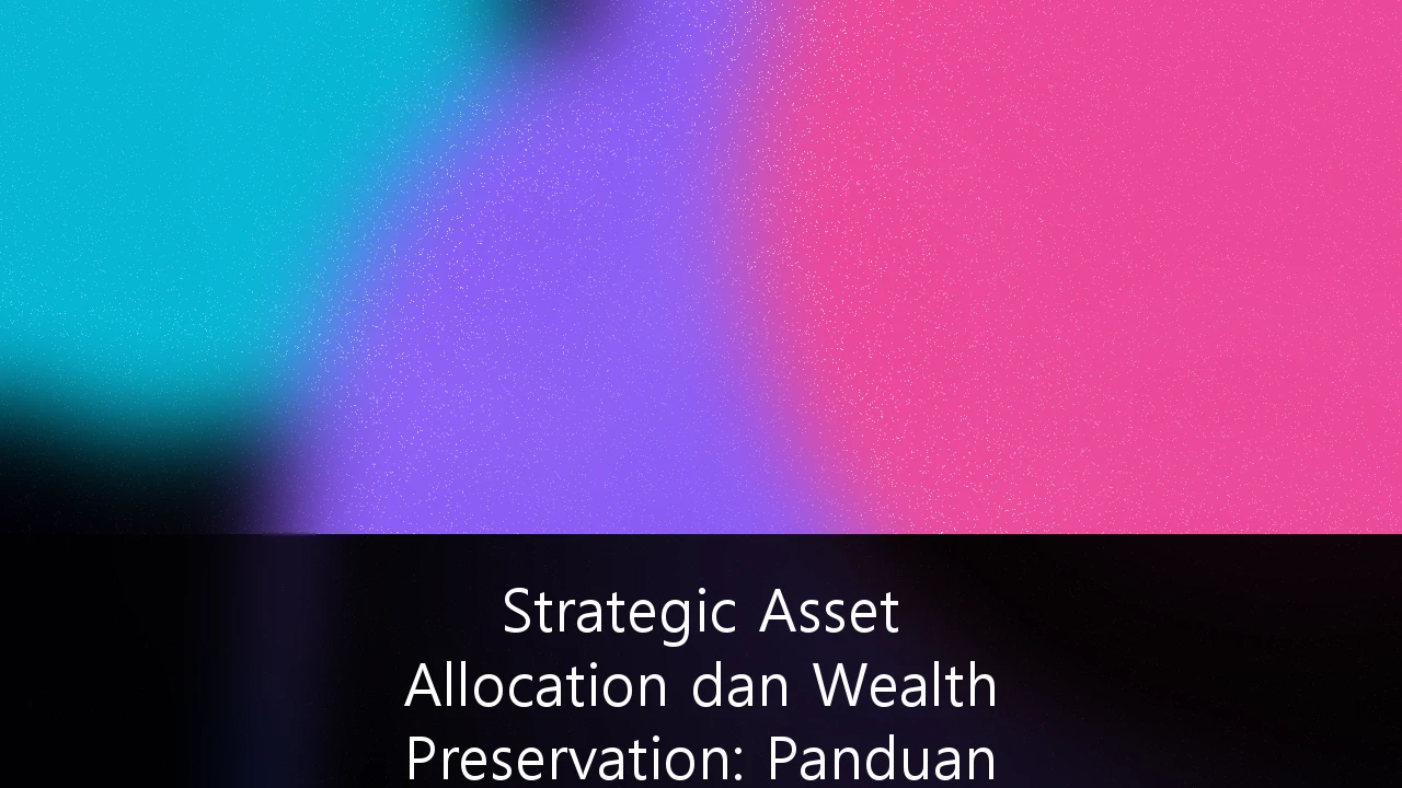Strategic Asset Allocation dan Wealth Preservation: Panduan Komprehensif untuk HNWI di Indonesia