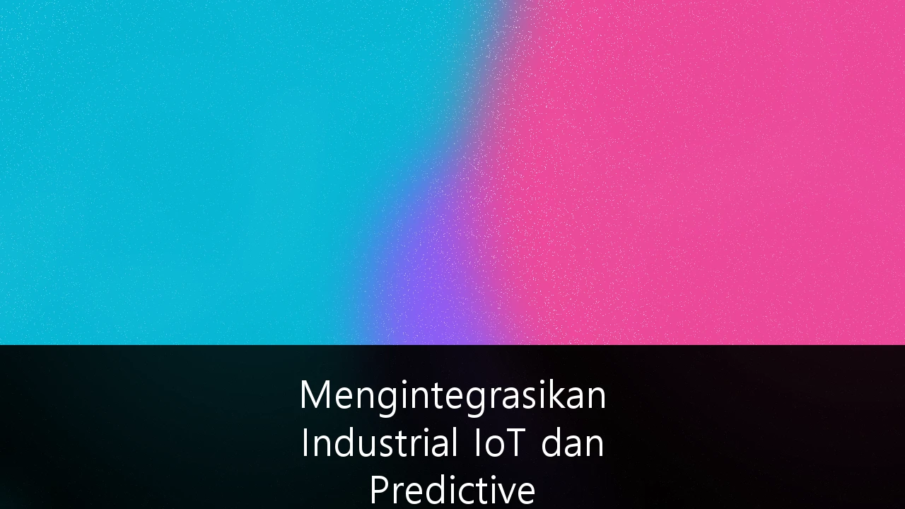 Mengintegrasikan Industrial IoT dan Predictive Maintenance: Transformasi Industri Manufaktur Indonesia 4.0