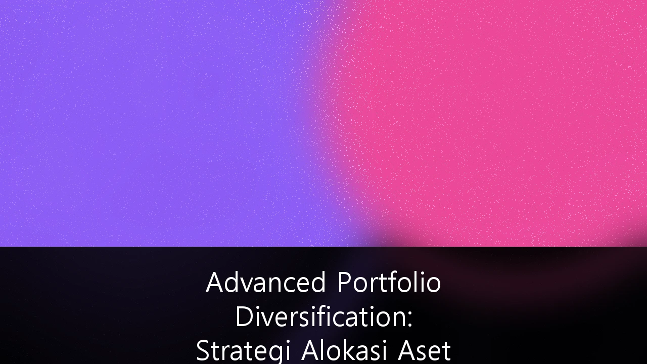 Advanced Portfolio Diversification: Strategi Alokasi Aset Global untuk HNWI di Indonesia