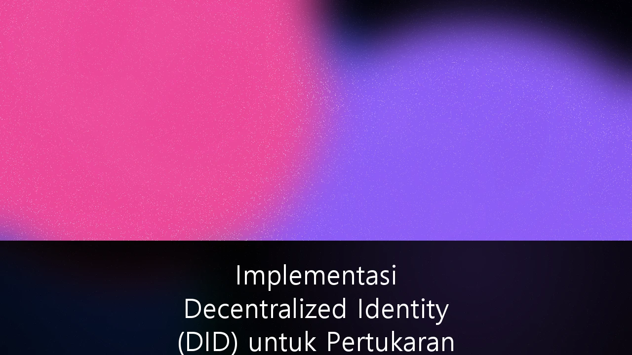 Implementasi Decentralized Identity (DID) untuk Pertukaran Data B2B yang Aman di Indonesia