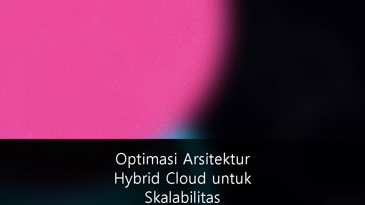 Optimasi Arsitektur Hybrid Cloud untuk Skalabilitas Infrastruktur Startup Unicorn: Panduan Strategis Efisiensi Biaya dan Kepatuhan Data