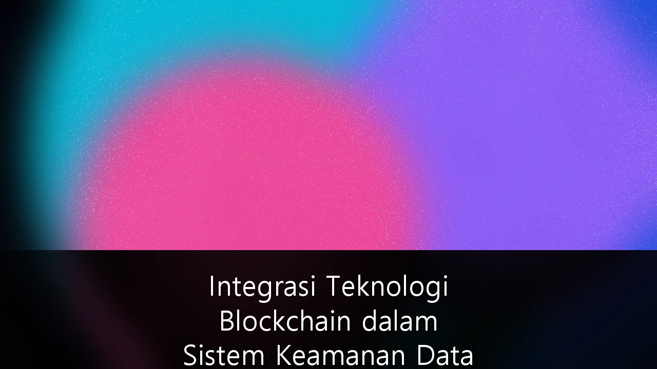 Integrasi Teknologi Blockchain dalam Sistem Keamanan Data Perbankan dan Transaksi Finansial: Mengamankan Masa Depan Ekonomi Digital Indonesia