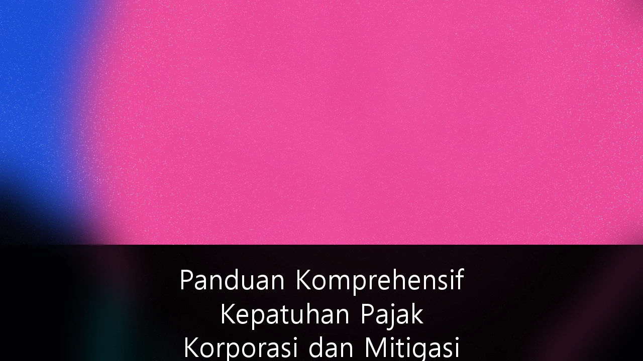 Panduan Komprehensif Kepatuhan Pajak Korporasi dan Mitigasi Risiko Audit bagi Startup Unicorn di Indonesia