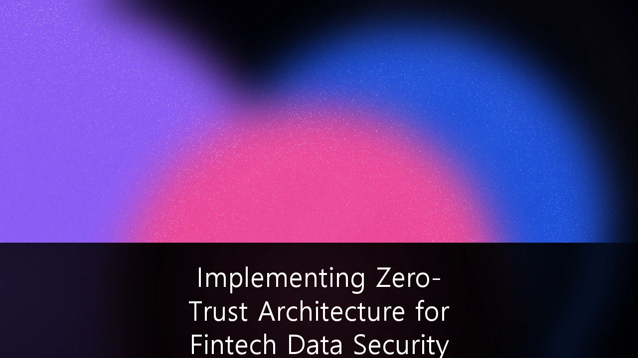 Implementing Zero-Trust Architecture for Fintech Data Security Compliance: Panduan Strategis di Era Regulasi PDP Indonesia