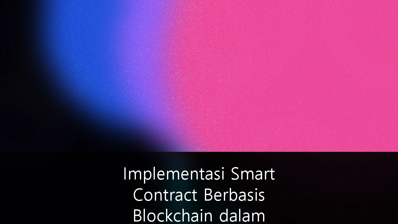 Implementasi Smart Contract Berbasis Blockchain dalam Manajemen Rantai Pasok Indonesia: Panduan Strategis 2025