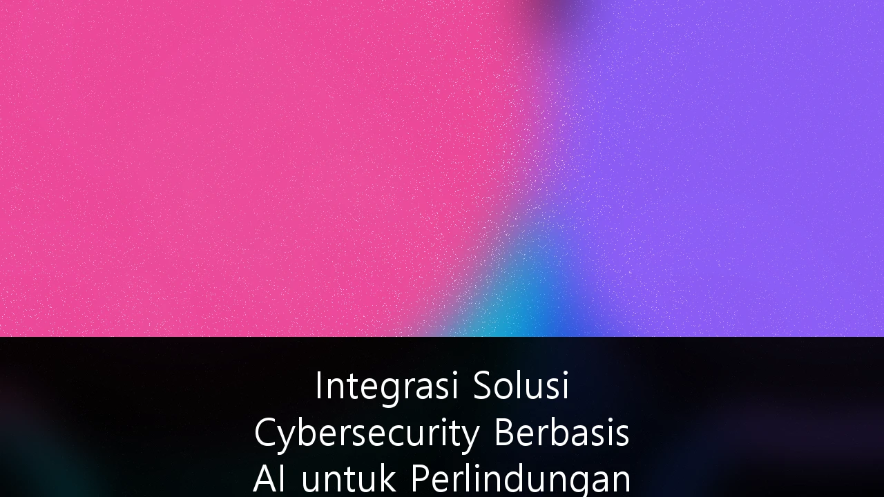 Integrasi Solusi Cybersecurity Berbasis AI untuk Perlindungan Data Nasabah Sektor Fintech: Panduan Strategis 2026