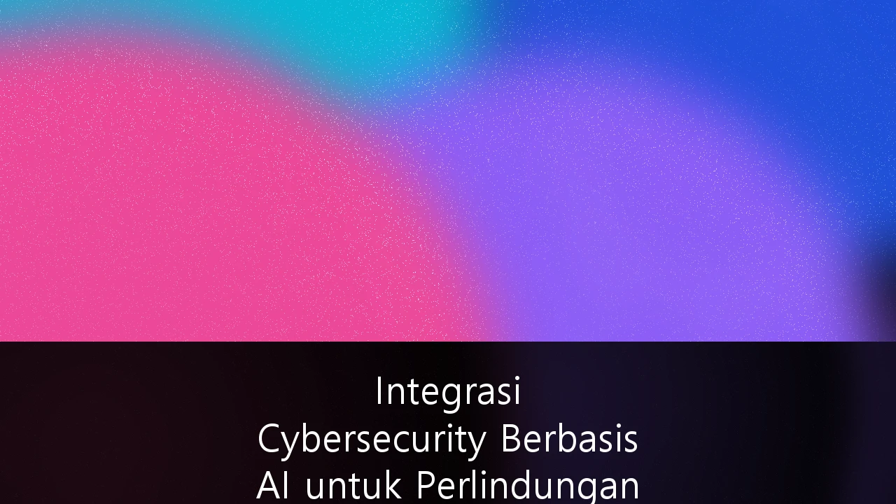 Integrasi Cybersecurity Berbasis AI untuk Perlindungan Data Perusahaan Sektor Finansial: Panduan Strategis Era Digital 2026