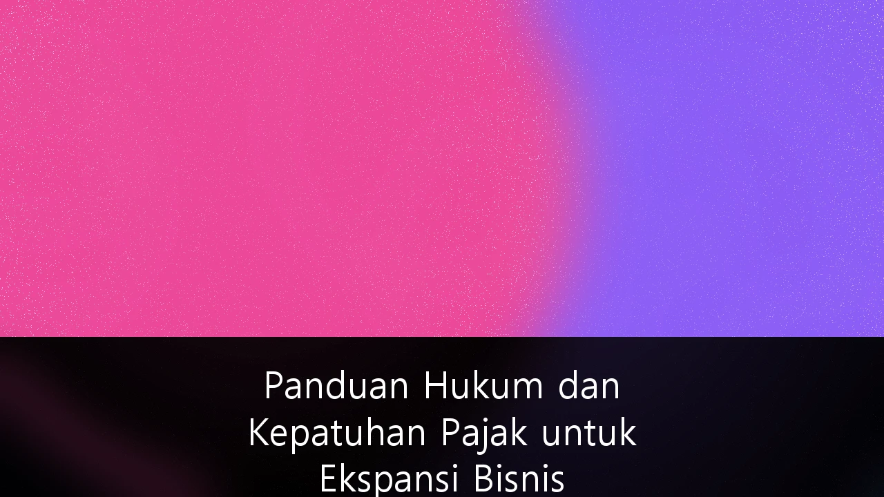 Panduan Hukum dan Kepatuhan Pajak untuk Ekspansi Bisnis Startup ke Pasar Global: Strategi Mitigasi Risiko Lintas Negara