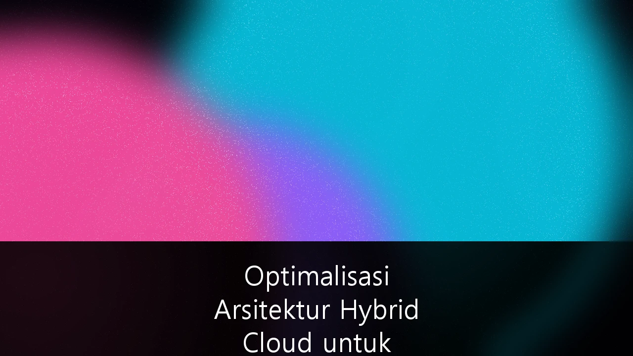 Optimalisasi Arsitektur Hybrid Cloud untuk Skalabilitas Bisnis E-commerce Skala Enterprise di Indonesia