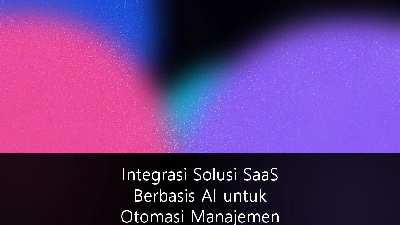 Integrasi Solusi SaaS Berbasis AI untuk Otomasi Manajemen Rantai Pasok Logistik Nasional: Panduan Strategis Menekan Biaya Logistik