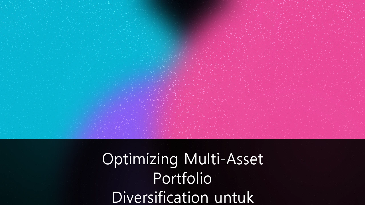Optimizing Multi-Asset Portfolio Diversification untuk High-Net-Worth Individuals di Indonesia: Strategi Pertumbuhan dan Proteksi Aset