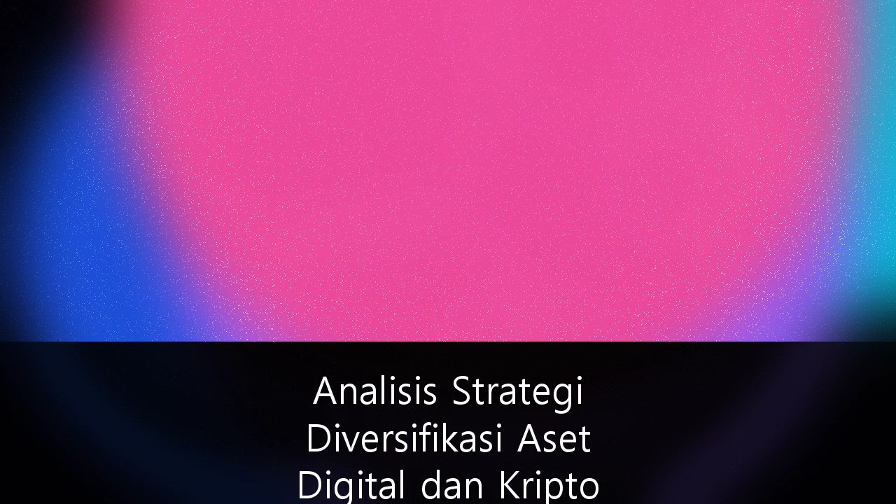 Analisis Strategi Diversifikasi Aset Digital dan Kripto dalam Portofolio Investasi Jangka Panjang: Panduan Komprehensif 2026