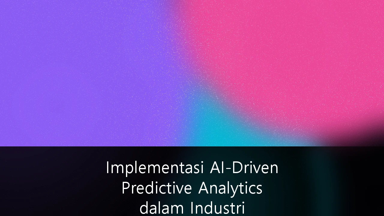 Implementasi AI-Driven Predictive Analytics dalam Industri Manufaktur Indonesia: Panduan Strategis Menuju Industri 4.0