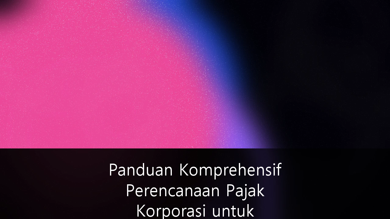 Panduan Komprehensif Perencanaan Pajak Korporasi untuk Ekspansi Bisnis Lintas Negara: Strategi Kepatuhan dan Efisiensi di Era Global