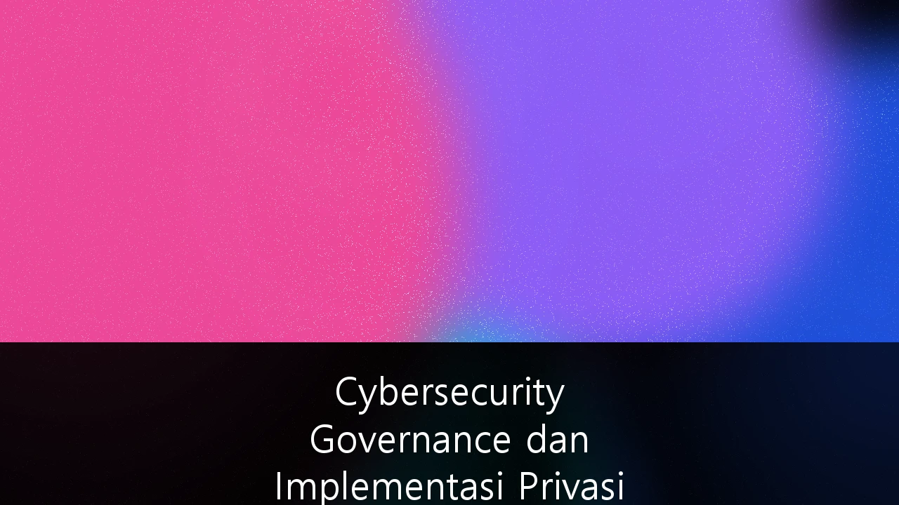 Cybersecurity Governance dan Implementasi Privasi Data untuk Fintech Indonesia: Panduan Strategis Kepatuhan 2026