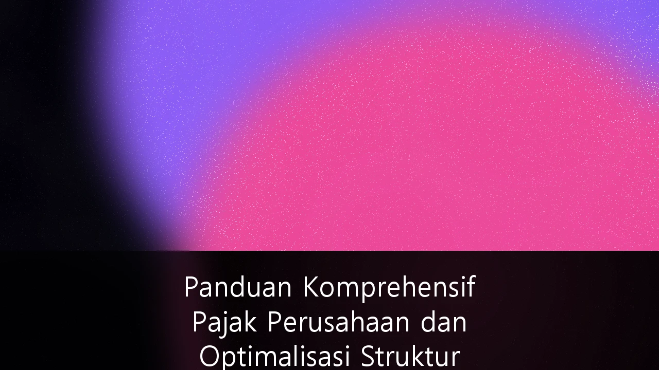 Panduan Komprehensif Pajak Perusahaan dan Optimalisasi Struktur Holding untuk Ekspansi Bisnis Internasional