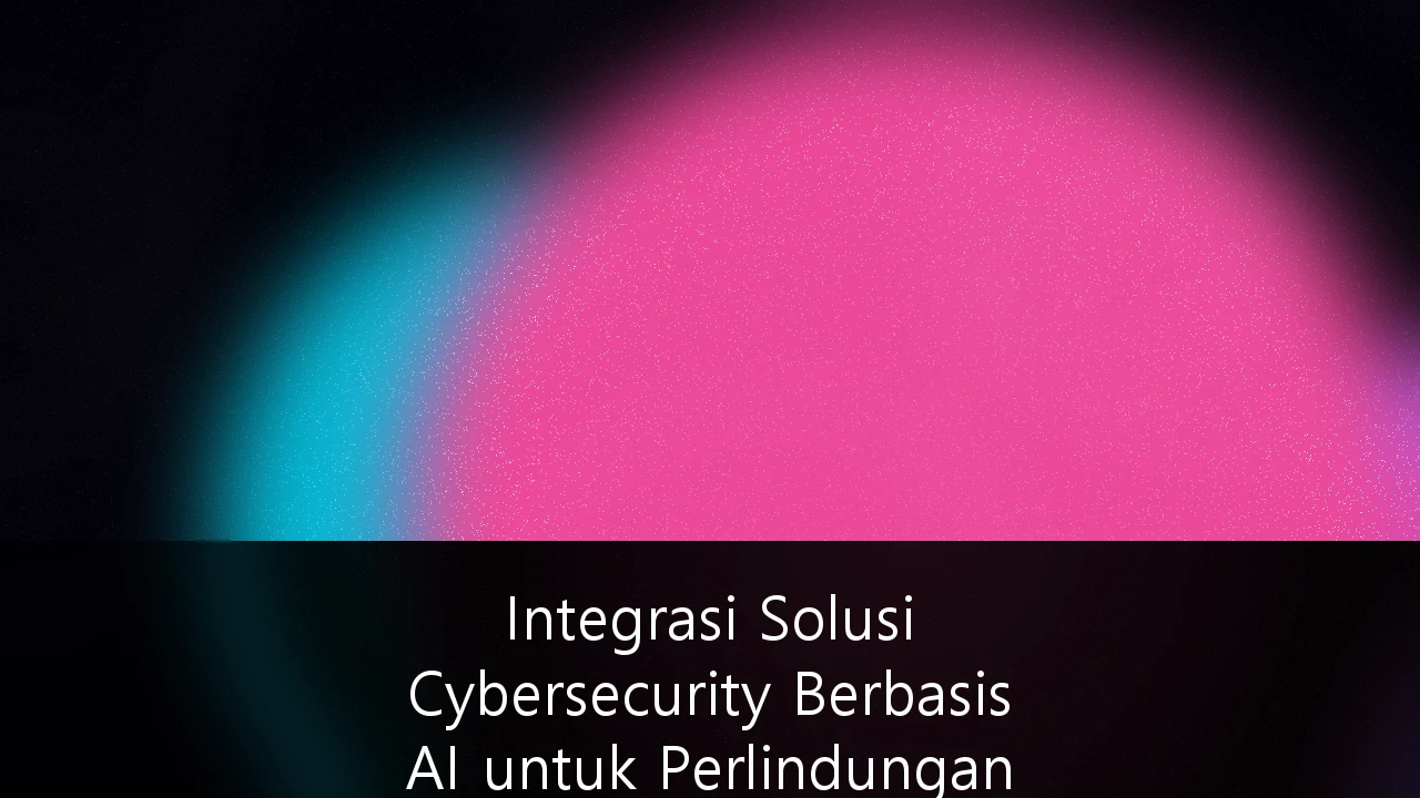 Integrasi Solusi Cybersecurity Berbasis AI untuk Perlindungan Data Nasabah di Sektor Fintech Indonesia: Panduan Strategis dan Analisis ROI