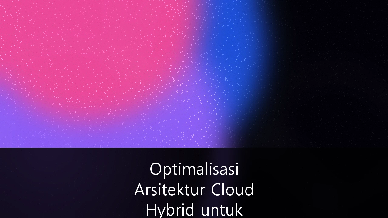Optimalisasi Arsitektur Cloud Hybrid untuk Skalabilitas Infrastruktur Digital Perbankan di Indonesia: Strategi, Regulasi, dan Masa Depan