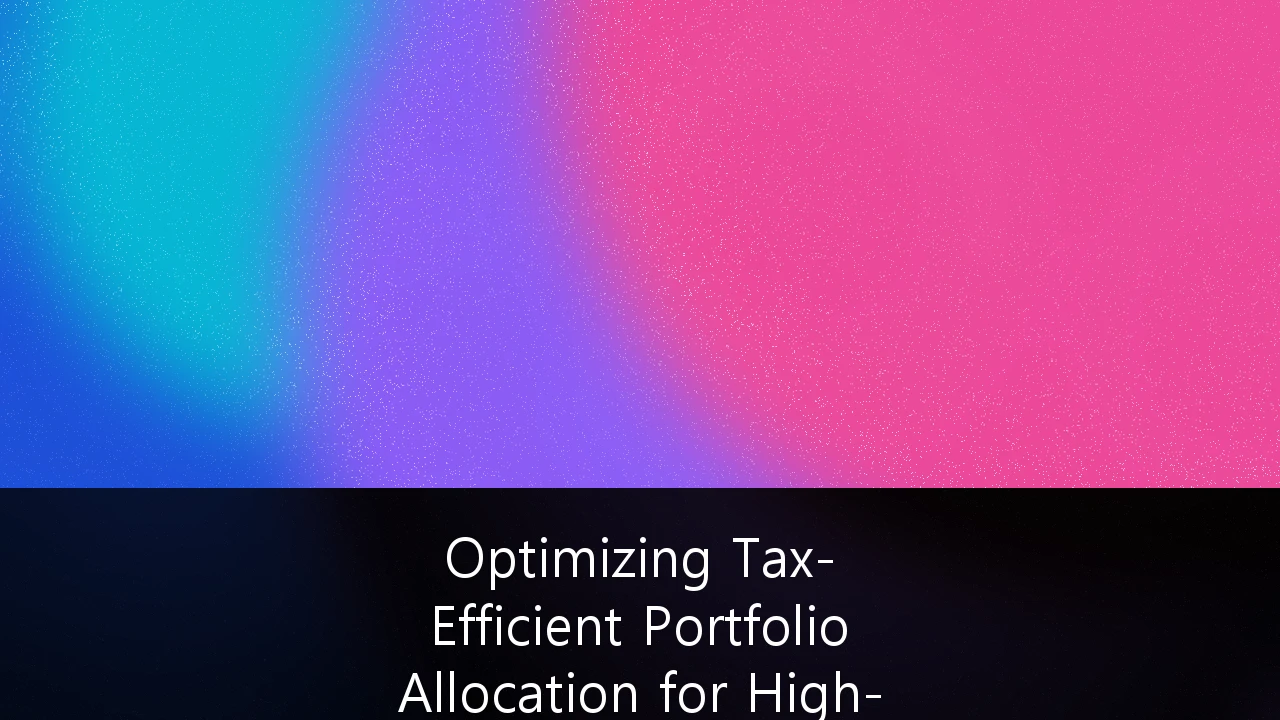 Optimizing Tax-Efficient Portfolio Allocation for High-Net-Worth Individuals in Norway: En Strategisk Guide