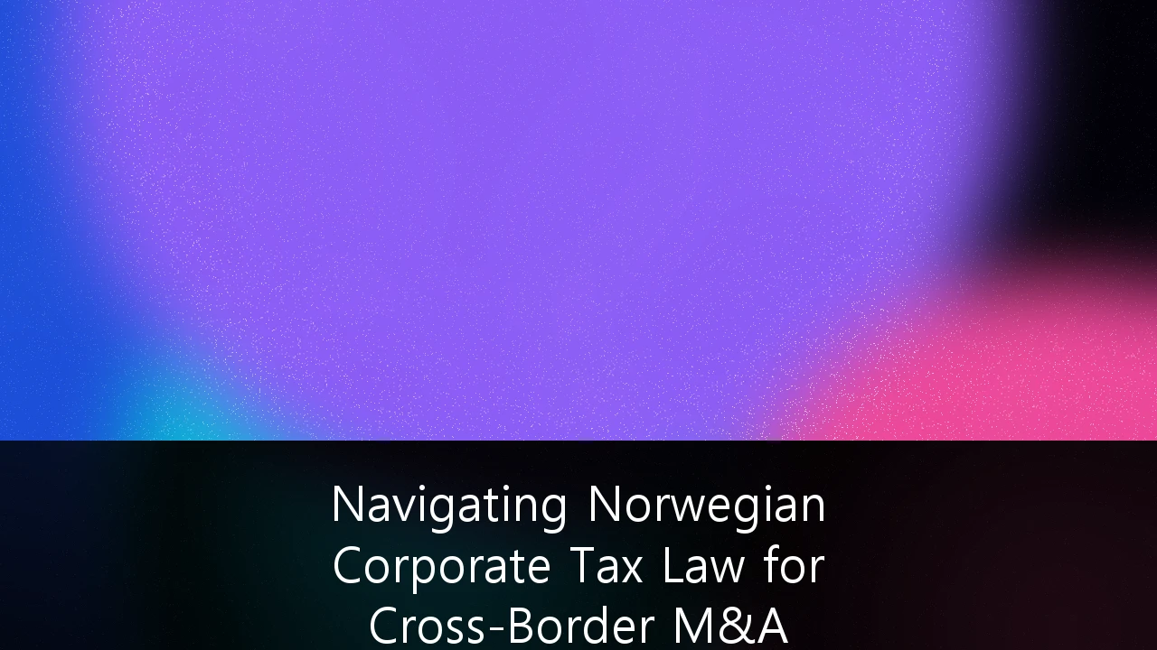 Navigating Norwegian Corporate Tax Law for Cross-Border M&A Transactions: En Strategisk Guide for Investorer