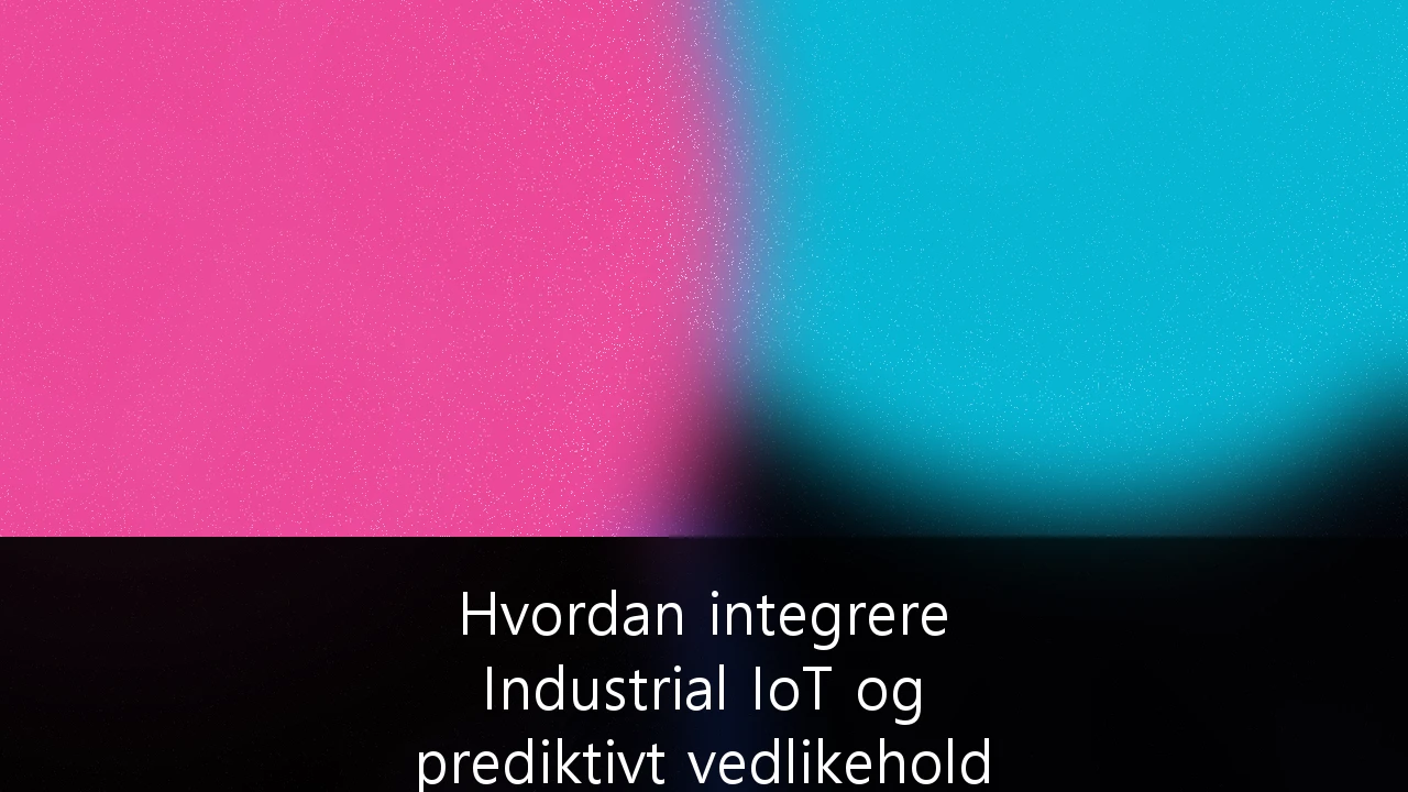 Hvordan integrere Industrial IoT og prediktivt vedlikehold i maritime operasjoner: En guide for fremtidens skipsfart