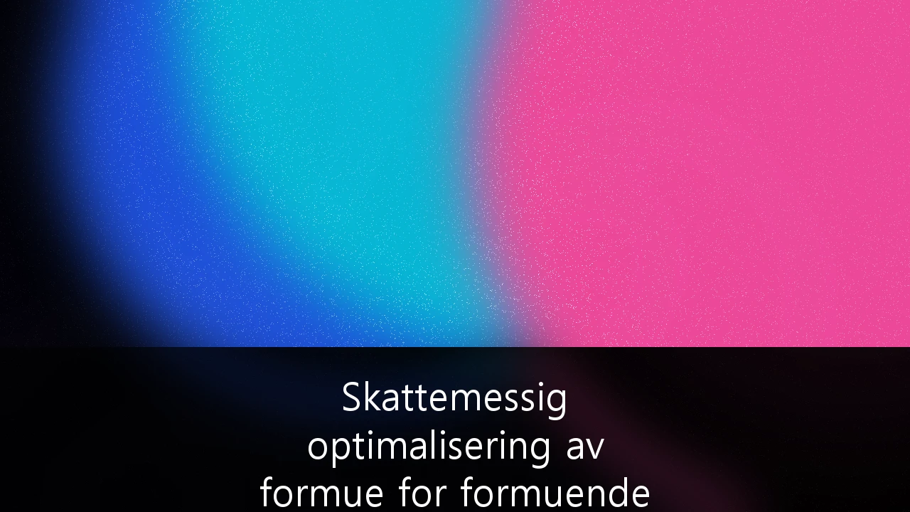 Skattemessig optimalisering av formue for formuende privatpersoner i det norske markedet: En strategisk guide