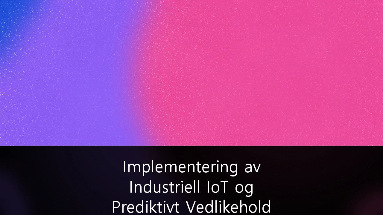 Implementering av Industriell IoT og Prediktivt Vedlikehold i Norsk Maritim Sektor: En Strategisk Veileder