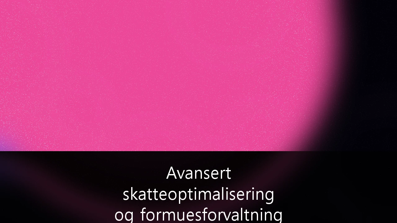 Avansert skatteoptimalisering og formuesforvaltning for formuende privatpersoner i Norge: Strategier i en tid med økt skattetrykk