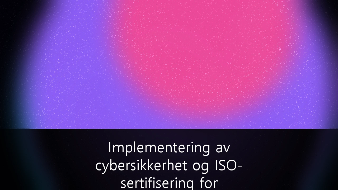 Implementering av cybersikkerhet og ISO-sertifisering for norske teknologileverandører: En overlevelsesguide for 2026