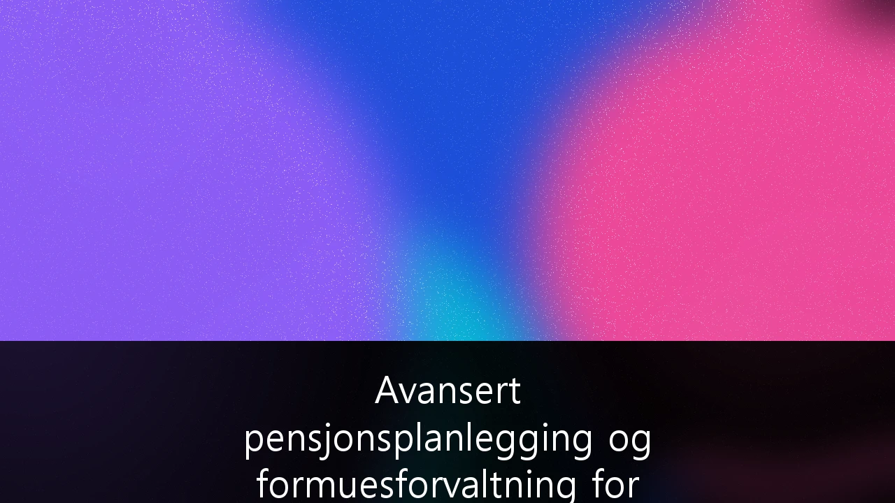 Avansert pensjonsplanlegging og formuesforvaltning for selvstendig næringsdrivende: En strategisk guide for økonomisk uavhengighet