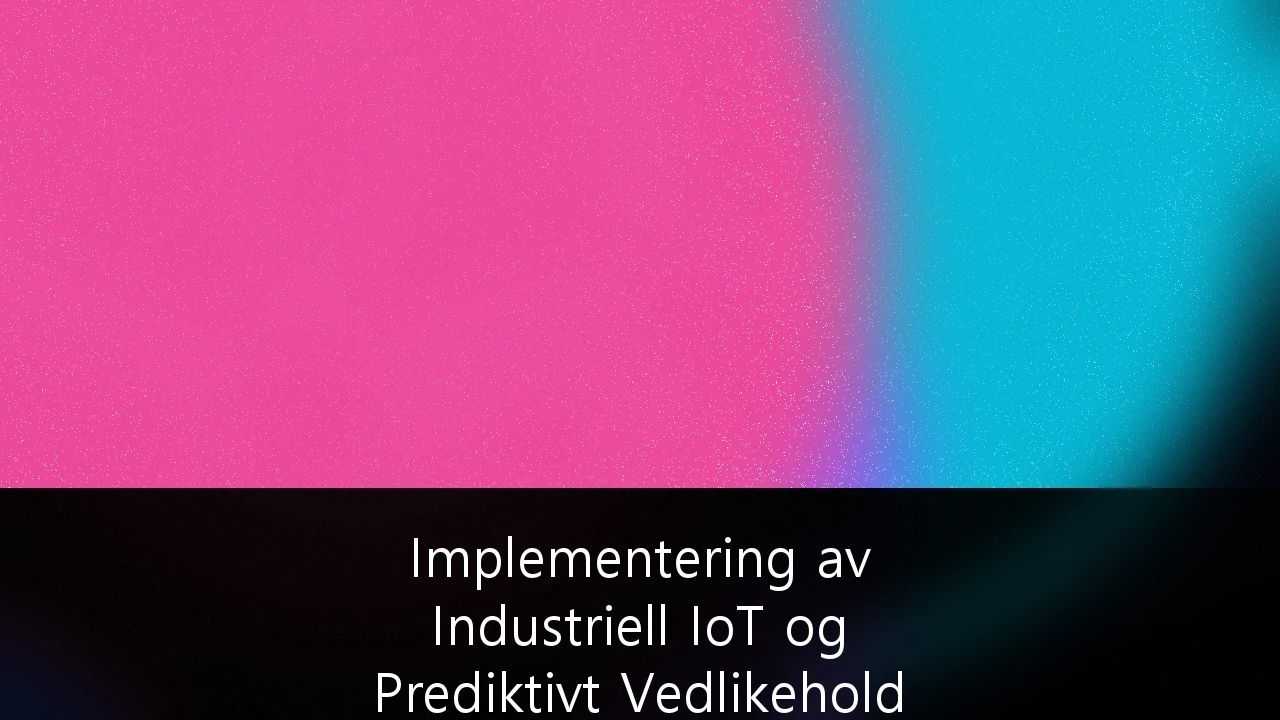 Implementering av Industriell IoT og Prediktivt Vedlikehold i Norsk Industri: En Strategisk Veiviser for Konkurransekraft
