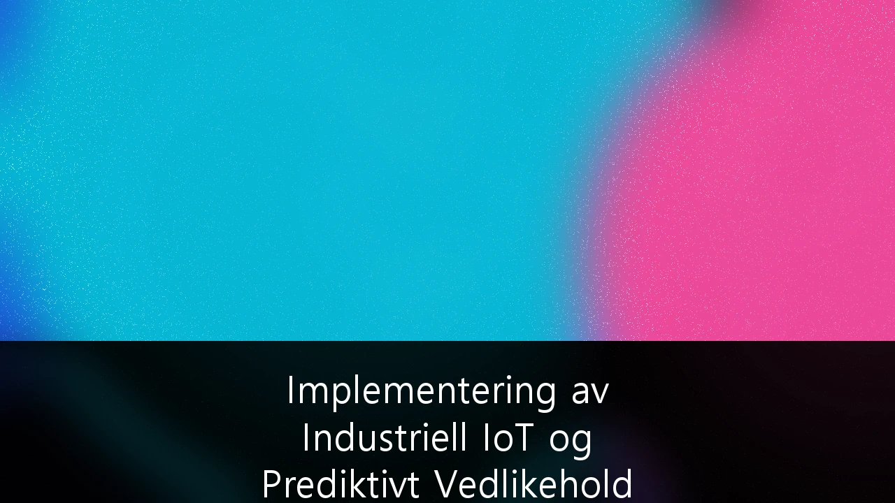 Implementering av Industriell IoT og Prediktivt Vedlikehold i Maritime Operasjoner: En Strategisk Vei til Grønn Shipping