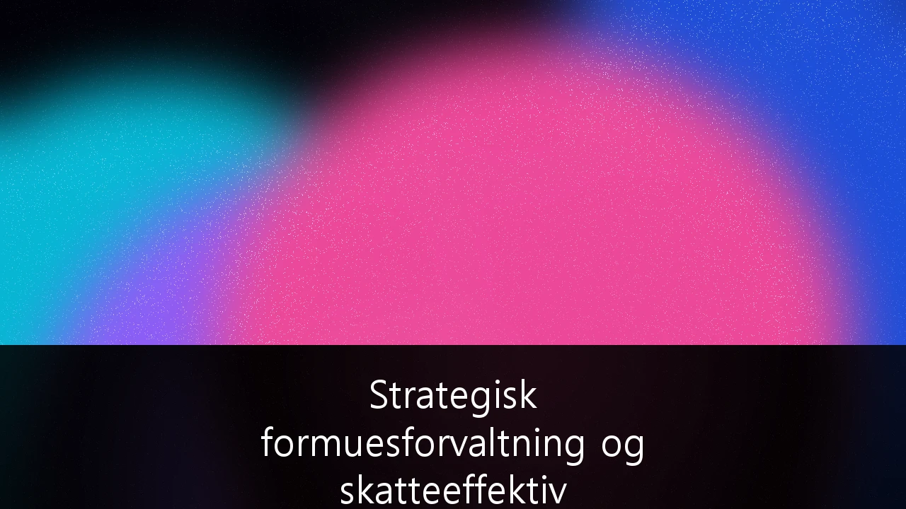 Strategisk formuesforvaltning og skatteeffektiv allokering for formuende i Norge: En guide til bevaring i en tid med kapitalflukt