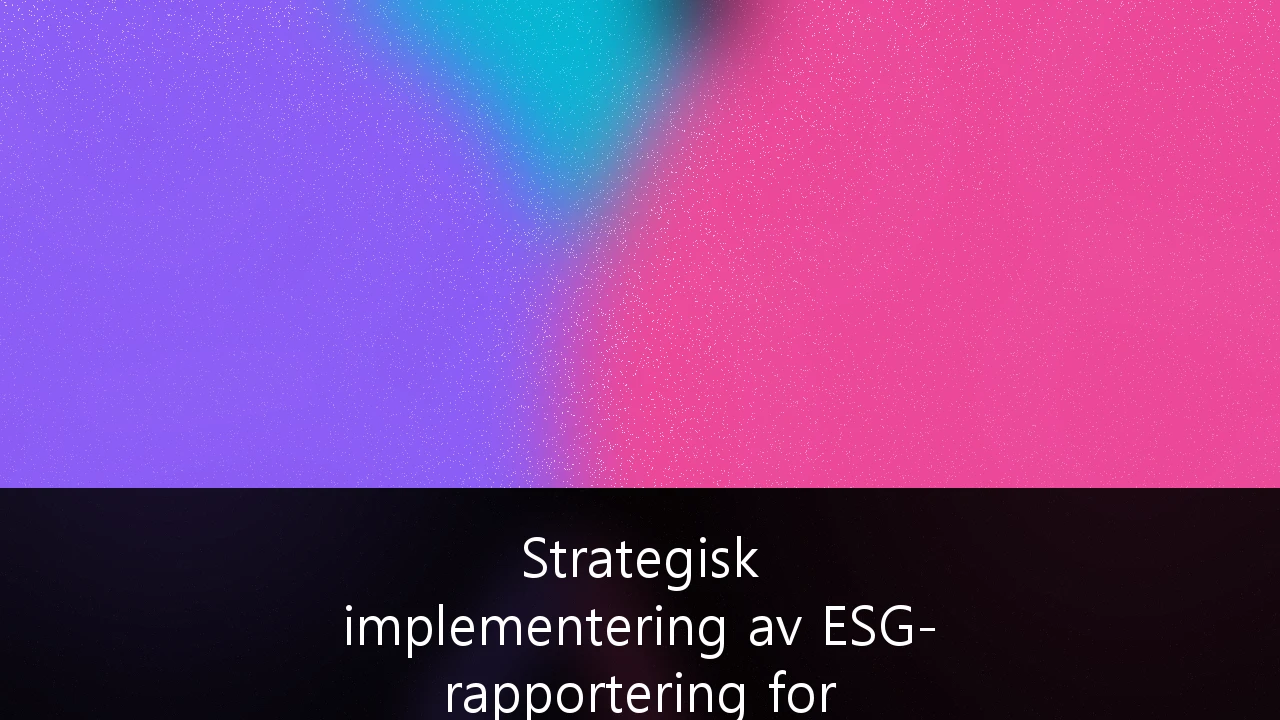 Strategisk implementering av ESG-rapportering for norske SMB-er: En guide for konkurransekraft i 2026