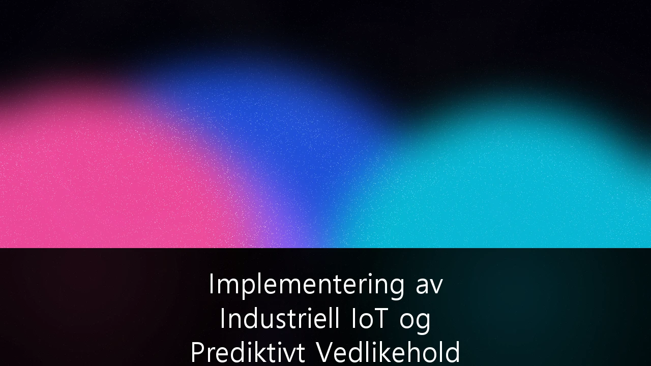 Implementering av Industriell IoT og Prediktivt Vedlikehold i Norsk Maritim Sektor: En Strategisk Guide for Rederier