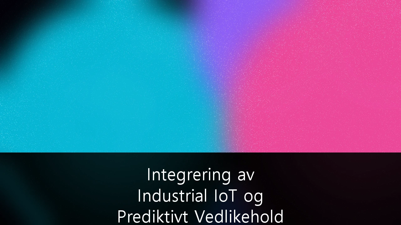 Integrering av Industrial IoT og Prediktivt Vedlikehold for Offshore Energiressurser: En strategisk guide for norsk sokkel