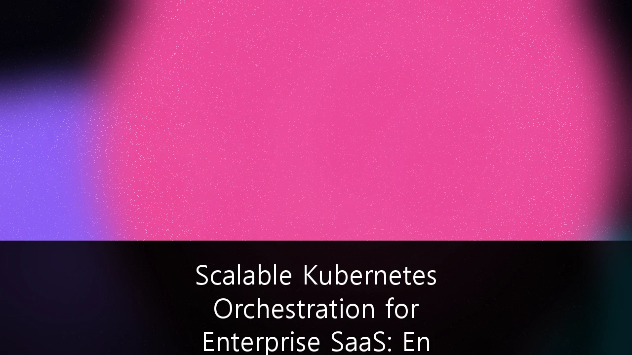 Scalable Kubernetes Orchestration for Enterprise SaaS: En guide for norske teknologiledere