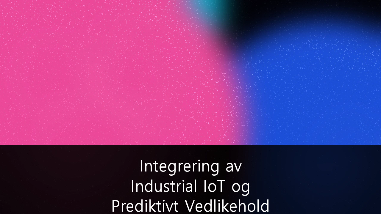 Integrering av Industrial IoT og Prediktivt Vedlikehold for Offshore Energiinfrastruktur: En Guide for Norsk Sokkel