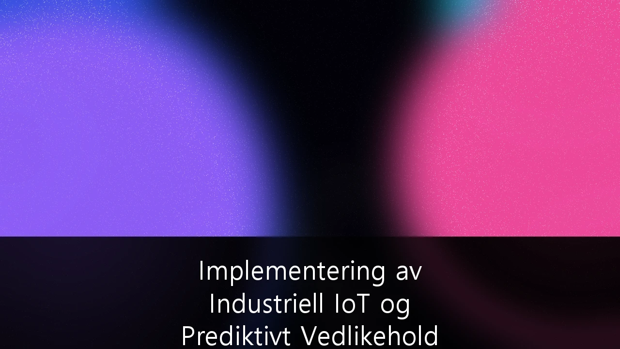 Implementering av Industriell IoT og Prediktivt Vedlikehold i Maritim Drift: En guide for fremtidens skipsfart
