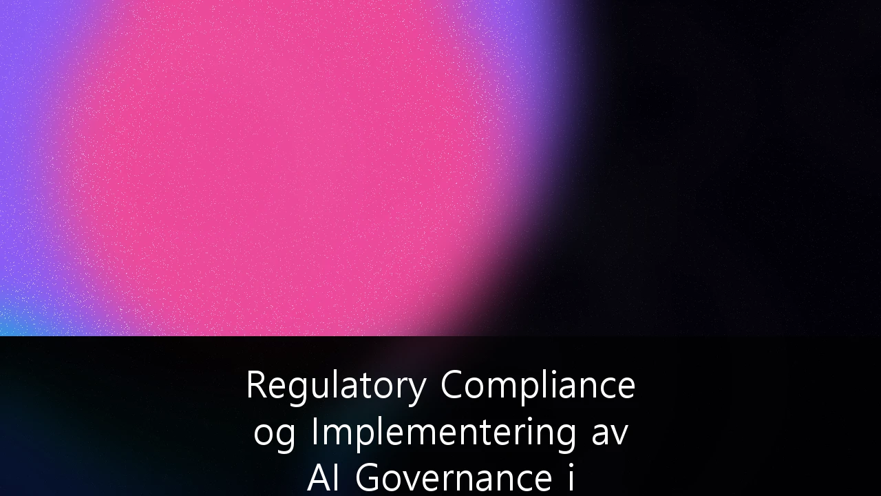 Regulatory Compliance og Implementering av AI Governance i nordiske finansinstitusjoner: En guide for 2026