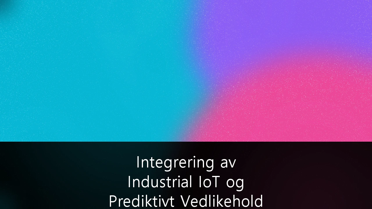 Integrering av Industrial IoT og Prediktivt Vedlikehold i Nordisk Offshore Energiinfrastruktur: En Strategisk Veileder for Operatører