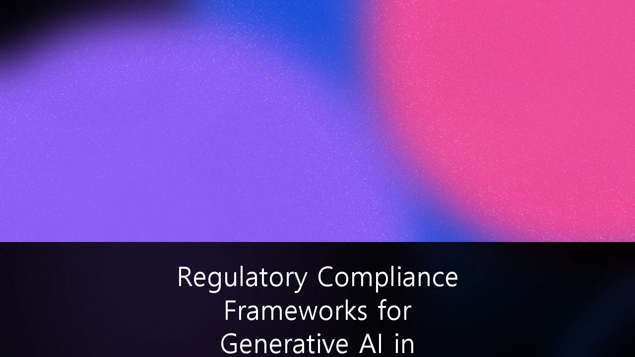 Regulatory Compliance Frameworks for Generative AI in FinTech: A Strategic Roadmap for 2026 and Beyond