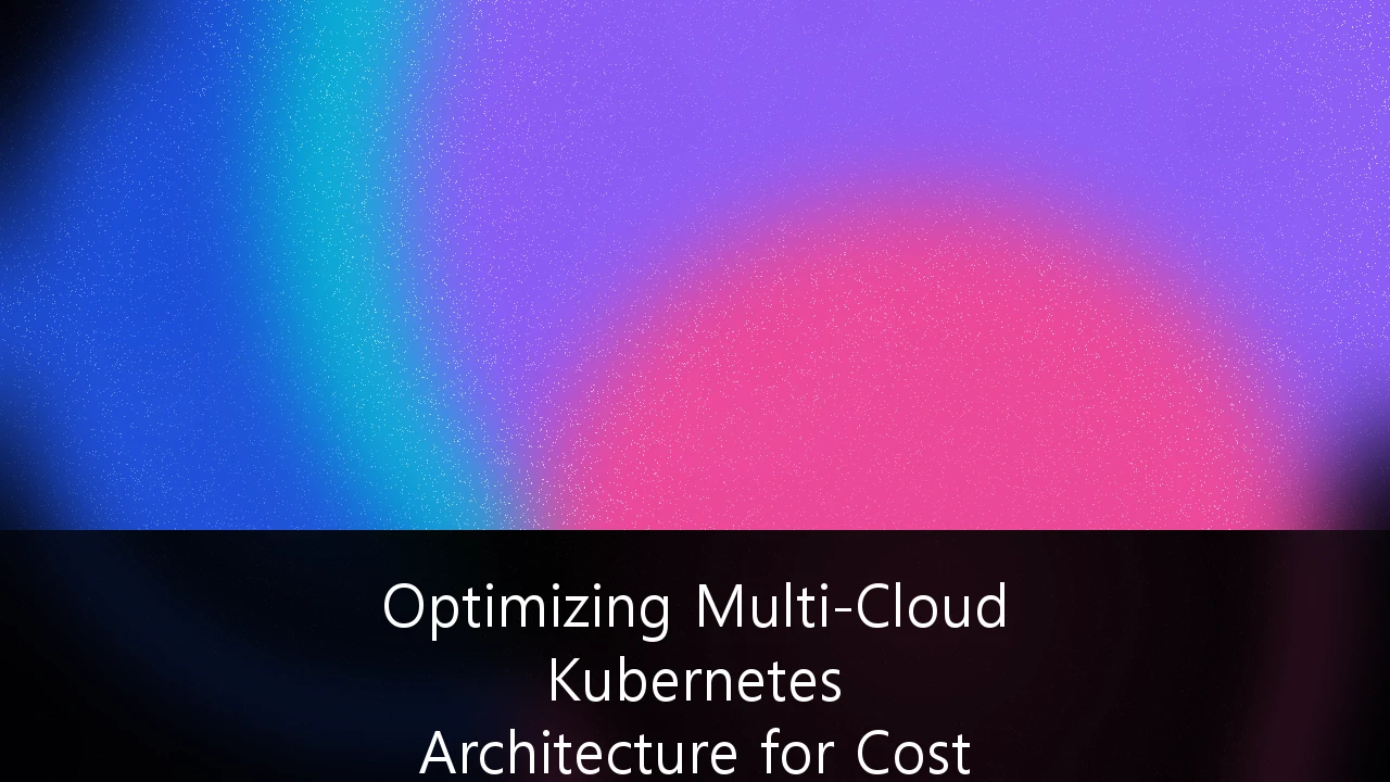 Optimizing Multi-Cloud Kubernetes Architecture for Cost Efficiency: The FinOps Playbook for 2026