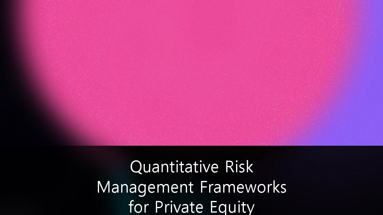 Quantitative Risk Management Frameworks for Private Equity Portfolio Diversification: A Data-Driven Guide for Institutional Investors