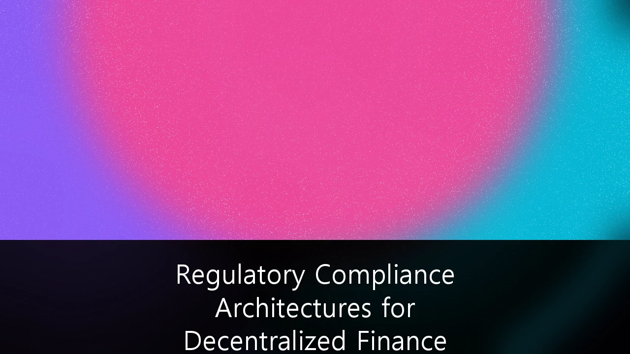 Regulatory Compliance Architectures for Decentralized Finance (DeFi) Institutional Integration: A Blueprint for the Future of Finance