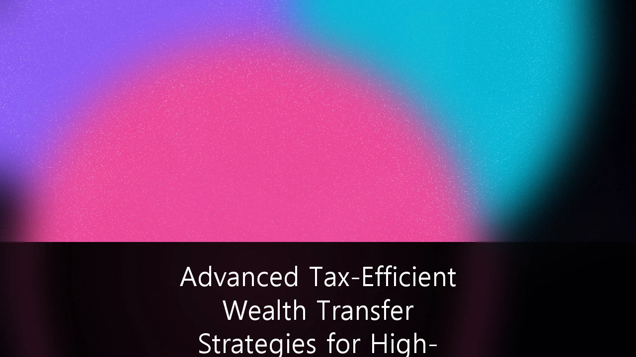 Tax-Efficient Wealth Transfer Strategies for High-Net-Worth Individuals: Navigating the 2025 Legislative Cliff