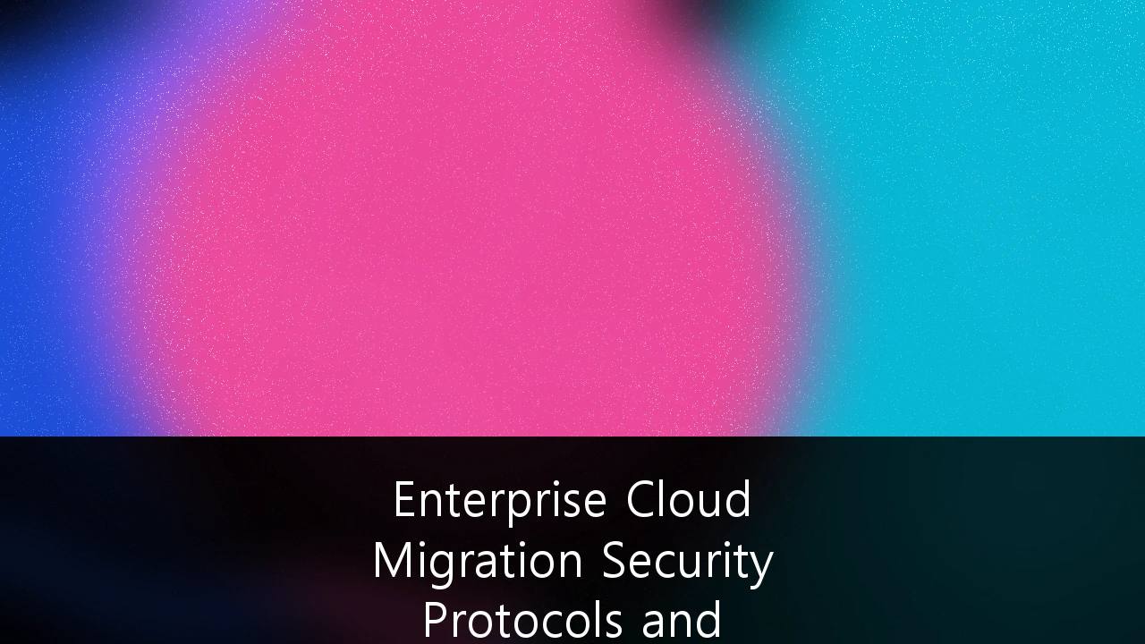 Enterprise Cloud Migration Security Protocols and Compliance Frameworks: A 2026 Strategy Guide