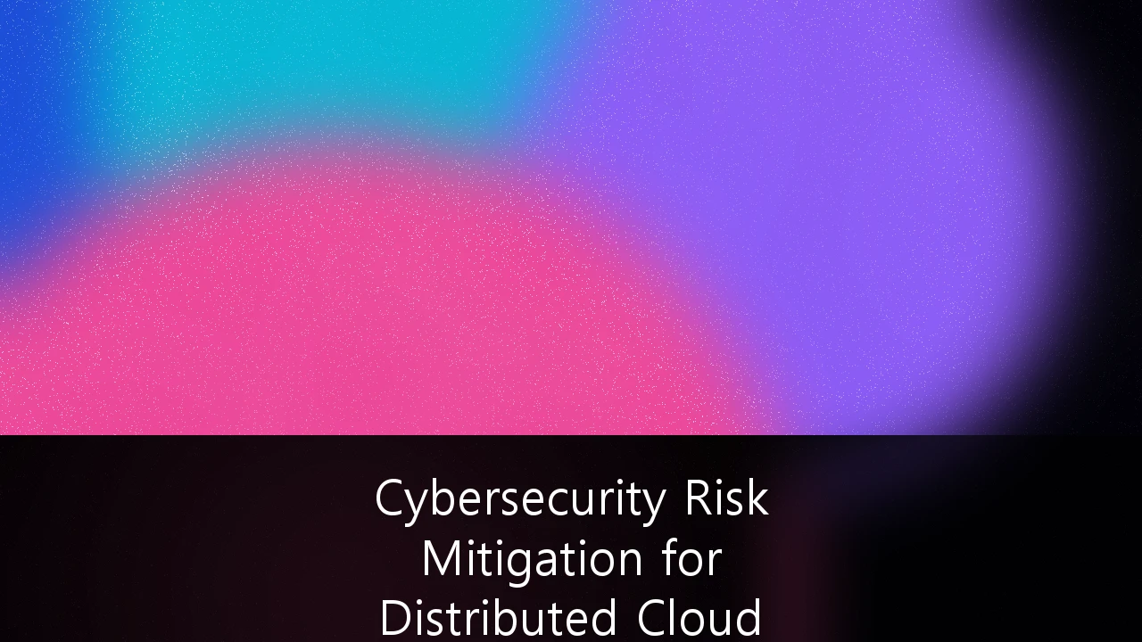 Cybersecurity Risk Mitigation for Distributed Cloud Architectures: A Strategic Framework for 2026