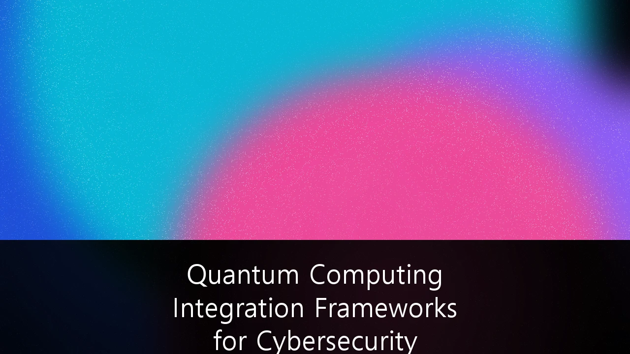 Quantum Computing Integration Frameworks for Cybersecurity Architecture: A Strategic Guide to Post-Quantum Resilience