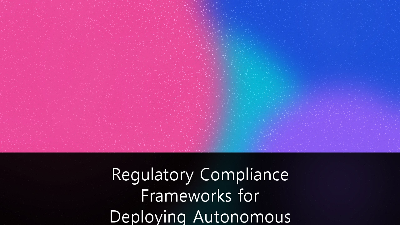 Regulatory Compliance Frameworks for Deploying Autonomous AI Agents in FinTech: A Strategic Roadmap for 2026 and Beyond
